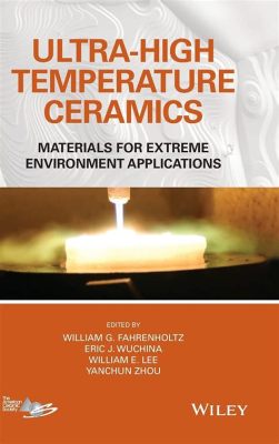 Ultrahigh-Temperature Ceramics: Revolutionäre Werkstoffe fürExtreme Umgebungen!